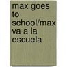 Max Goes to School/Max Va a la Escuela door Adria F. Klein