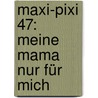 Maxi-Pixi 47: Meine Mama nur für mich door Uta Charlotte Stern