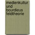 Medienkultur Und Bourdieus Feldtheorie