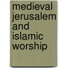 Medieval Jerusalem And Islamic Worship by Amikam Elad