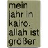 Mein Jahr In Kairo. Allah Ist Größer