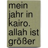 Mein Jahr In Kairo. Allah Ist Größer door Helga L. Schwab