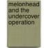 Melonhead And The Undercover Operation