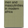 Men And Masculinities In Modern Africa by Stephan F. Miescher