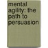 Mental Agility: The Path To Persuasion