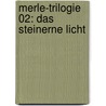 Merle-Trilogie 02: Das Steinerne Licht by Kai Meyer