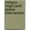 Military Might and Global Intervention door Adam Woog