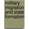 Military Migration and State Formation door Mary Elizabeth Ailes