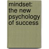 Mindset: The New Psychology Of Success by Ph.D. Dweck Carol S.