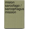 Mision sarcofago / Sarcophagus Mission door Monica Rodriguez