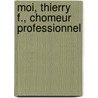 Moi, Thierry F., Chomeur Professionnel door F. Thierry
