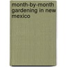 Month-By-Month Gardening in New Mexico door John Cretti