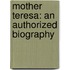 Mother Teresa: An Authorized Biography