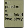 Mr. Prickles: A Quill-Fated Love Story door Kara Lereau