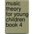 Music Theory For Young Children Book 4
