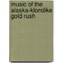 Music of the Alaska-Klondike Gold Rush