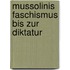 Mussolinis Faschismus Bis Zur Diktatur