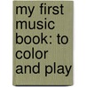 My First Music Book: To Color And Play door Jay Stewart