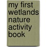 My First Wetlands Nature Activity Book door James Kavanaugh