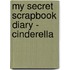 My Secret Scrapbook Diary - Cinderella