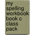 My Spelling Workbook Book C Class Pack