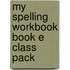 My Spelling Workbook Book E Class Pack