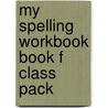 My Spelling Workbook Book F Class Pack door Ric Publications
