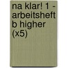 Na Klar! 1 - Arbeitsheft B Higher (X5) by Michael Spencer
