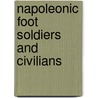 Napoleonic Foot Soldiers And Civilians by Claudia Liebeskind