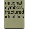 National Symbols, Fractured Identities by Unknown