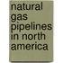 Natural Gas Pipelines in North America