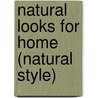 Natural Looks For Home (Natural Style) by Lindsay Porter