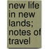New Life In New Lands; Notes Of Travel