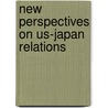 New Perspectives On Us-Japan Relations door Onbekend