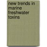 New Trends In Marine Freshwater Toxins door Juan M. Vieites