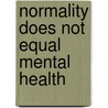 Normality Does Not Equal Mental Health door Steven James Bartlett