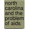 North Carolina And The Problem Of Aids by Stephen J. Inrig