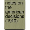 Notes On The American Decisions (1910) by Lawyers Co-Operative Publishing Company