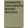 Noteworthy Francophone Women Directors by Ruth Hottell