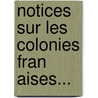 Notices Sur Les Colonies Fran Aises... door E. Avalle