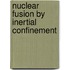 Nuclear Fusion by Inertial Confinement