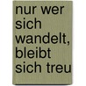 Nur Wer Sich Wandelt, Bleibt Sich Treu by Regina Hagmann