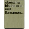 Oberschw Bische Orts- Und Flurnamen... by Julius Miedel