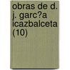 Obras De D. J. Garc?A Icazbalceta (10) door Joaqu N. Garc A. Icazbalceta