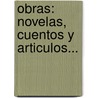 Obras: Novelas, Cuentos Y Articulos... door Seraf N. Est Banez Calder N.