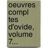 Oeuvres Compl Tes D'Ovide, Volume 7... door Publio Ovidio Nas N.