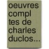 Oeuvres Compl Tes De Charles Duclos...