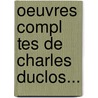 Oeuvres Compl Tes De Charles Duclos... door Charles Duclos