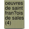 Oeuvres De Saint Fran?Ois De Sales (4) door Saint Francis