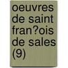 Oeuvres De Saint Fran?Ois De Sales (9) door Saint Francis